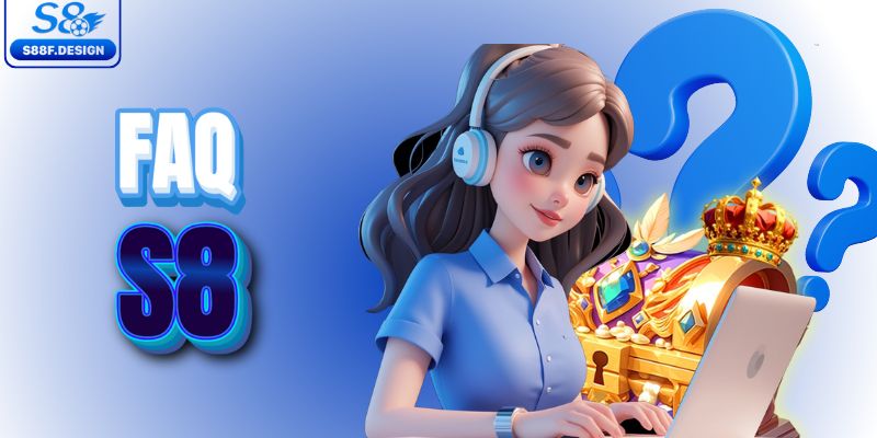 Câu hỏi thường gặp về cổng cược S8